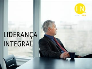 MGNT 360




LIDERANÇA
INTEGRAL
 