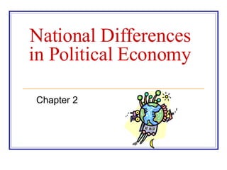 National Differences in Political Economy Chapter 2 