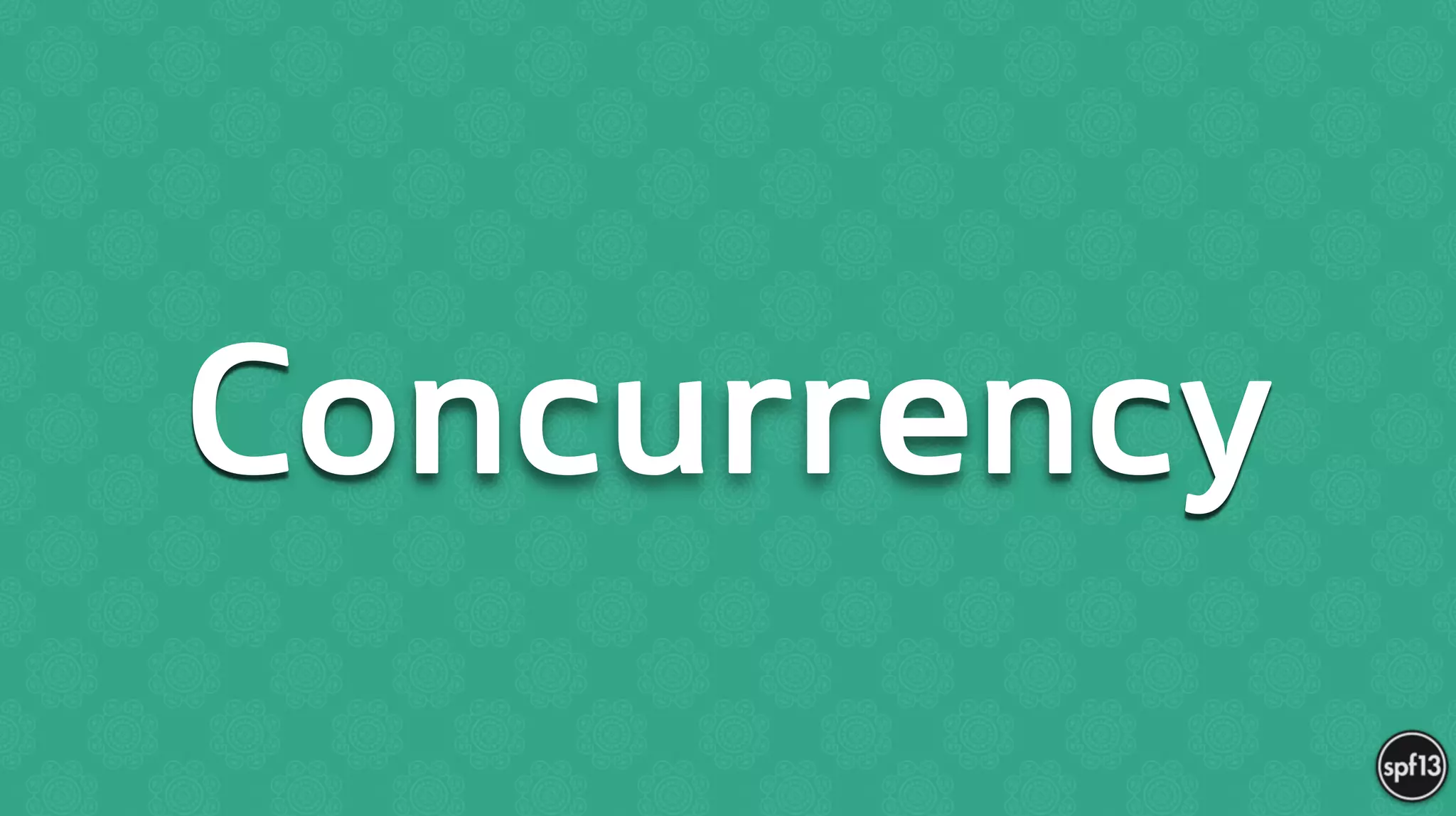 Concurrency
 