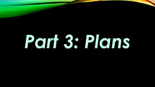 Part 3: Plans
 