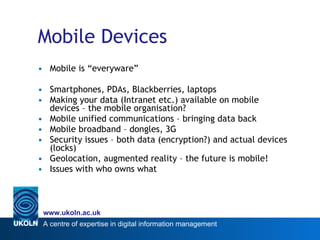Mobile Devices <ul><li>Mobile is “everyware”  </li></ul><ul><li>Smartphones, PDAs, Blackberries, laptops </li></ul><ul><li...