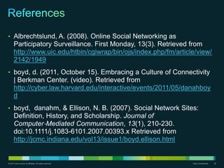 • Albrechtslund, A. (2008). Online Social Networking as
       Participatory Surveillance. First Monday, 13(3). Retrieved ...