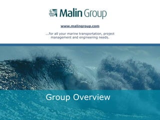 www.malingroup.com
...for all your marine transportation, project
management and engineering needs.

Group Overview

 