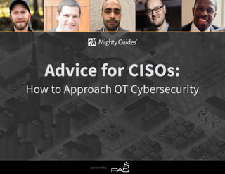 Sponsored by
Advice for CISOs:
How to Approach OT Cybersecurity
 