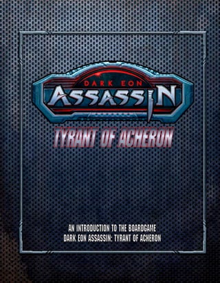 Tyrant of Acheron


   An Introduction to the Boardgame
 Dark Eon Assassin: Tyrant of Acheron
 