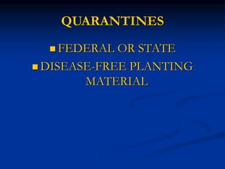 QUARANTINES
 FEDERAL OR STATE
 DISEASE-FREE PLANTING
MATERIAL
 
