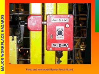 MAJOR WORKPLACE HAZARDS Fixed and Interlocked Barrier Fence Guard 
 