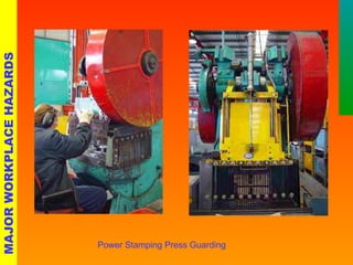 Power Stamping Press Guarding 
MAJOR WORKPLACE HAZARDS 
 