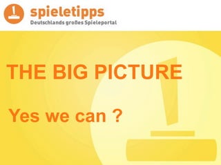 THE BIG PICTURE

Yes we can ?
 