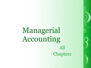 Managerial
Accounting
All
Chapters
 