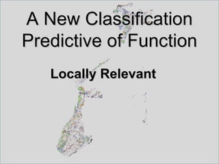 A New Classification
Predictive of Function
   Locally Relevant
 