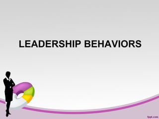 LEADERSHIP BEHAVIORS

 