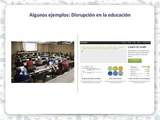 Algunos ejemplos: Disrupción en la educación
 