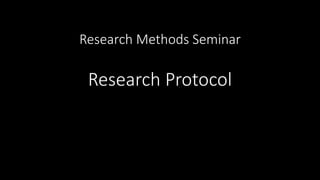 Research Methods Seminar
Research Protocol
 