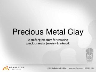 Precious Metal Clay
A crafting medium for creating
precious metal jewelry & artwork

 