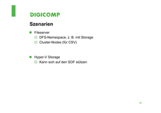 Szenarien
n  Fileserver
    o  DFS-Namespace, z. B. mit Storage
    o  Cluster-Nodes (für CSV)



n  Hyper-V Storage
    o  Kann sich auf den SOF stützen




                                           36
 