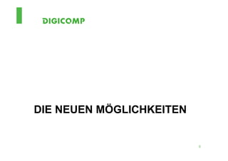 DIE NEUEN MÖGLICHKEITEN


                          5
 