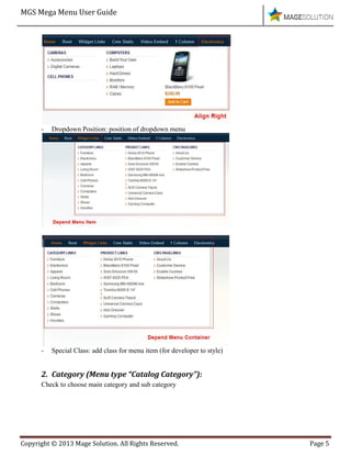 MGS Mega Menu User Guide
Copyright © 2013 Mage Solution. All Rights Reserved. Page 5
- Dropdown Position: position of dropdown menu
- Special Class: add class for menu item (for developer to style)
2. Category (Menu type “Catalog Category”):
Check to choose main category and sub category
 