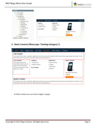 MGS Mega Menu User Guide
Copyright © 2013 Mage Solution. All Rights Reserved. Page 6
3. Static Content (Menu type “Catalog Category”):
- In Static content you can insert widgets, images
 