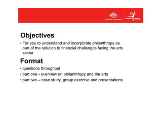 Objectives
• For you to understand and incorporate philanthropy as
  part of the solution to financial challenges facing t...