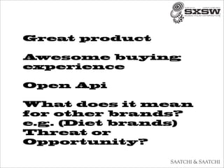 Great product

Awesome buying
experience

Open Api

What does it mean
for other brands?
e.g. (Diet brands)
Threat or
Opportunity?
 