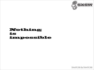 Nothing
is
impossible
 