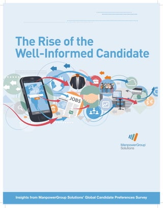 The Rise of the
Well-Informed Candidate
Insights from ManpowerGroup Solutions’ Global Candidate Preferences Survey
 
