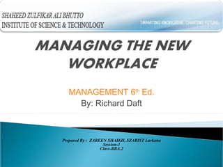 MANAGEMENT 6th
Ed.
By: Richard Daft
Prepared By : ZAREEN SHAIKH, SZABIST Larkana
Session-1
Class-BBA.2
 
