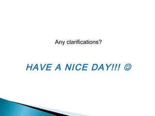 Any clarifications?
HAVE A NICE DAY!!! 
 