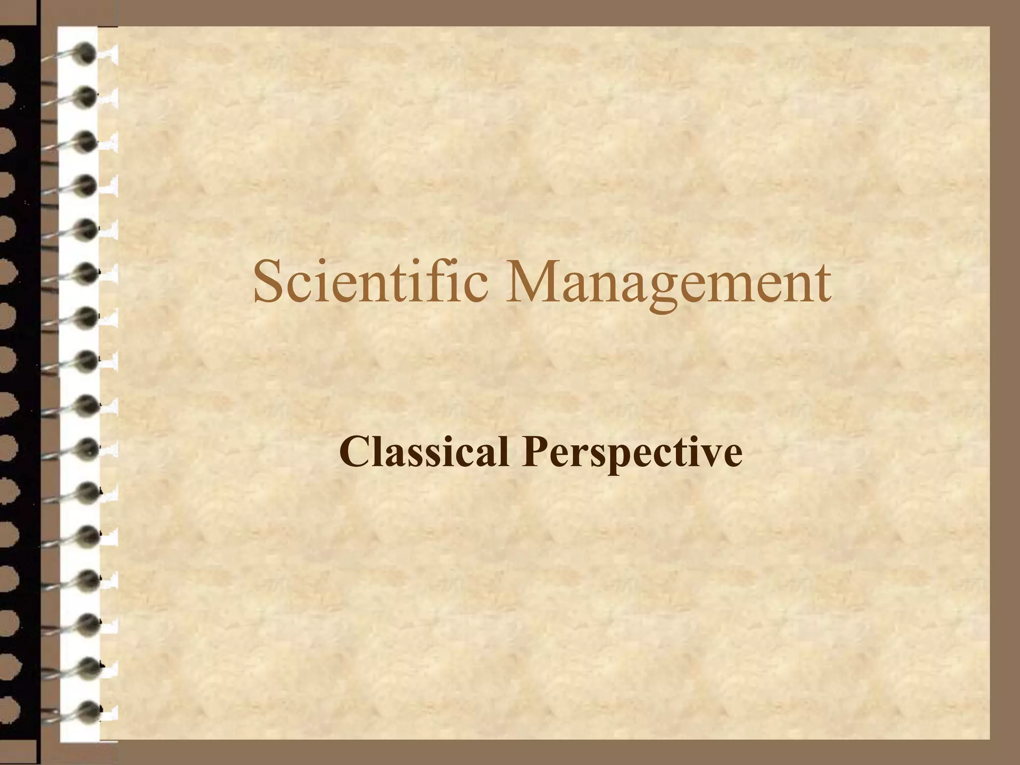 Scientific Management
Classical Perspective
 
