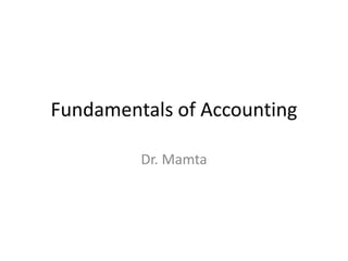 Fundamentals of Accounting
Dr. Mamta
 