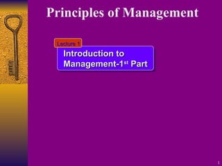 Principles of Management   Introduction to Management-1 st  Part Lecture 1 