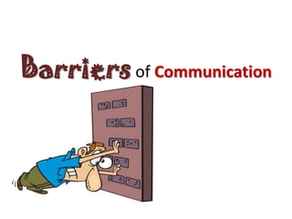 Barriers of Communication
 