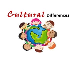 C ultural Differences
 