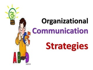 Organizational
Communication
   Strategies
 