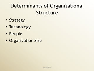 Determinants of Organizational
             Structure
•   Strategy
•   Technology
•   People
•   Organization Size




                        MGT/M3/SS
 
