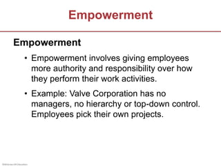 ©McGraw-Hill Education.
Empowerment
Empowerment
• Empowerment involves giving employees
more authority and responsibility ...