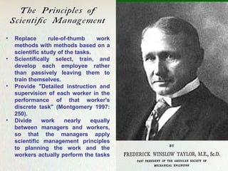 Replace rule-of-thumb work methods with methods based on a scientific study of the tasks. Scientifically select, train, and develop each employee rather than passively leaving them to train themselves.  Provide "Detailed instruction and supervision of each worker in the performance of that worker's discrete task" (Montgomery 1997: 250).  Divide work nearly equally between managers and workers, so that the managers apply scientific management principles to planning the work and the workers actually perform the tasks   