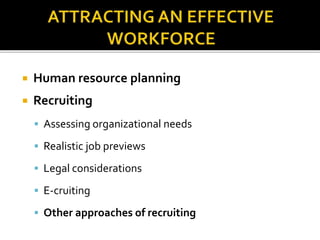  Human resource planning
Recruiting
Assessing organizational needs
Realistic job previews
Legal considerations
E-cruiting
Other approaches of recruiting