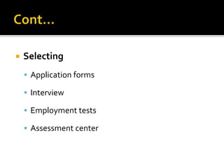  Selecting
Application forms
Interview
Employment tests
Assessment center