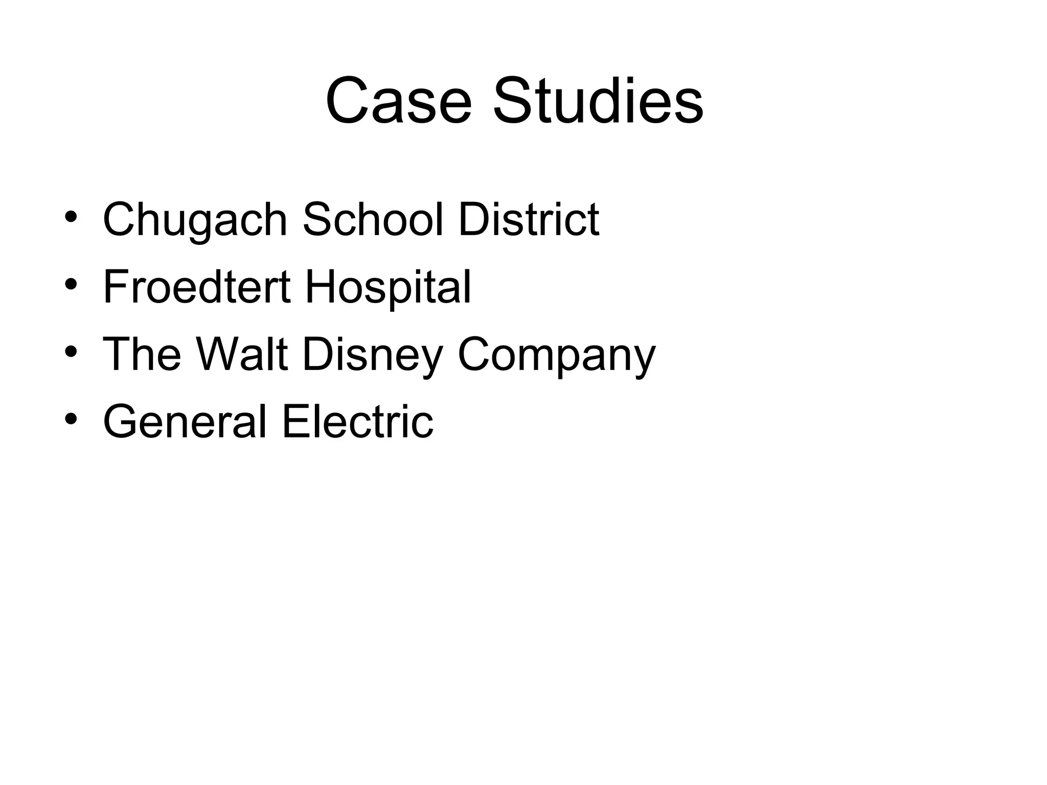 Case Studies
•   Chugach School District
•   Froedtert Hospital
•   The Walt Disney Company
•   General Electric
 