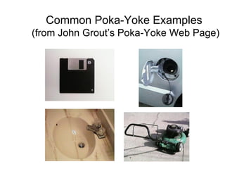 Common Poka-Yoke Examples
(from John Grout’s Poka-Yoke Web Page)
 