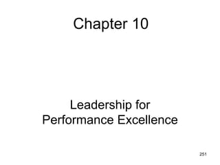 Chapter 10




     Leadership for
Performance Excellence

                         251
 