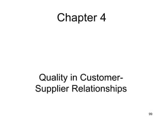 Chapter 4




 Quality in Customer-
Supplier Relationships

                         99
 