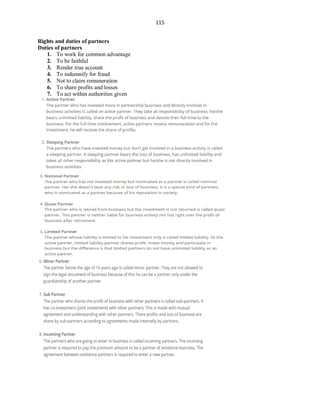 115
Rights and duties of partners
Duties of partners
1. To work for common advantage
2. To be faithful
3. Render true account
4. To indemnify for fraud
5. Not to claim remuneration
6. To share profits and losses
7. To act within authorities given
 