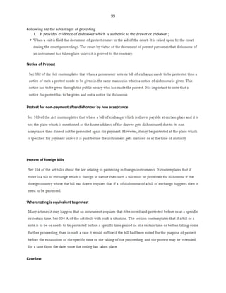 99
Following are the advantages of protesting
1. It provides evidence of dishonour which is authentic to the drawer or endorser ;
Notice of Protest
Protest for non-payment after dishonour by non acceptance
Protest of foreign bills
When noting is equivalent to protest
Case law
 