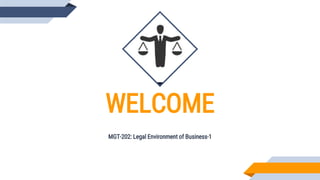 WELCOME
MGT-202: Legal Environment of Business-1
 