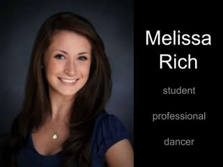 Melissa
Rich
student
professional
dancer
 