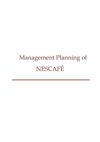 Management Planning of
NESCAFÉ
 