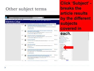 Other subject terms
Click ‘Subject’ -
breaks the
article results
by the different
subjects
covered in
each.
 